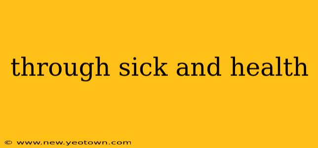 through sick and health