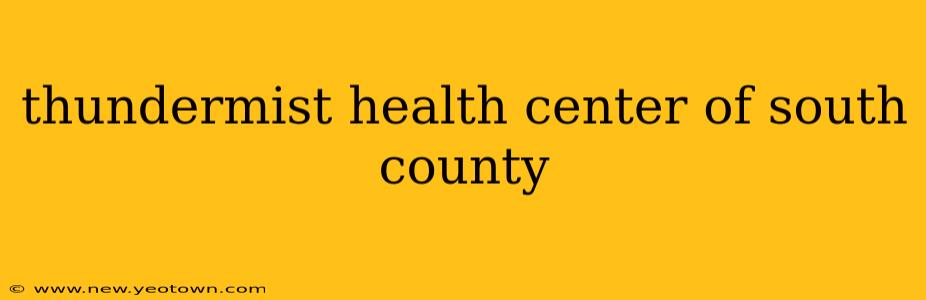 thundermist health center of south county