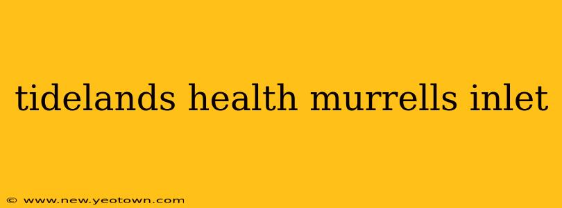 tidelands health murrells inlet
