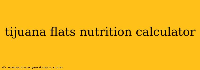 tijuana flats nutrition calculator