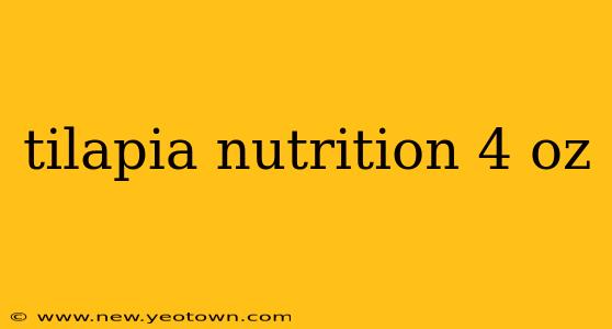 tilapia nutrition 4 oz
