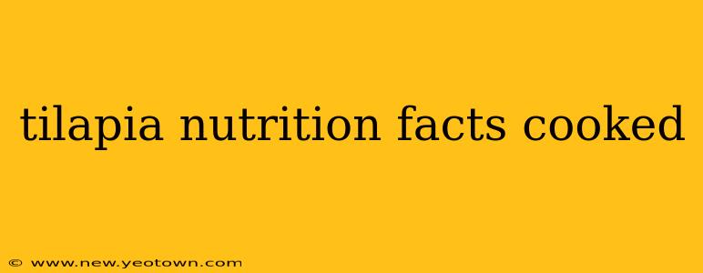 tilapia nutrition facts cooked