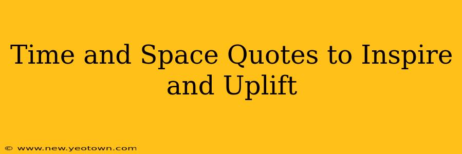 Time and Space Quotes to Inspire and Uplift