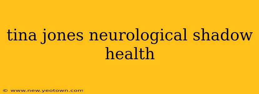tina jones neurological shadow health