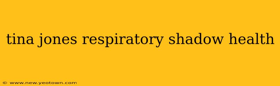 tina jones respiratory shadow health