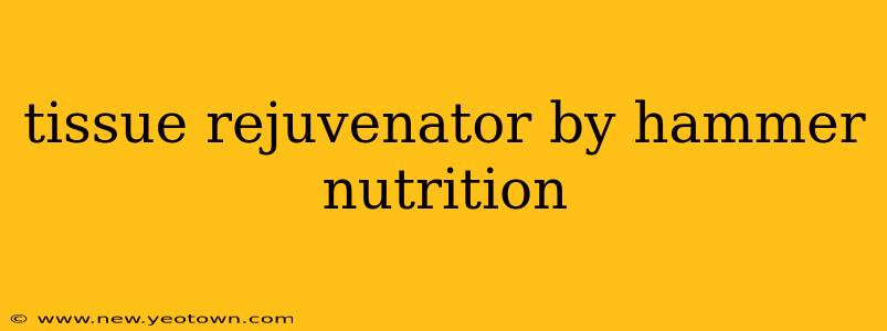 tissue rejuvenator by hammer nutrition