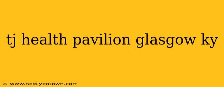 tj health pavilion glasgow ky
