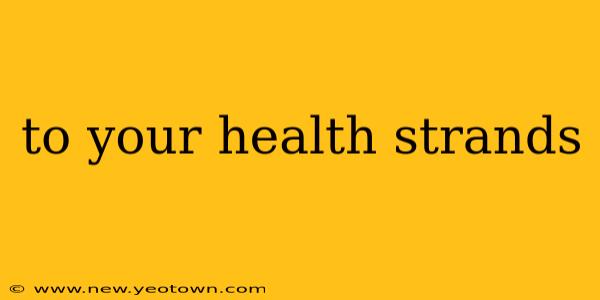 to your health strands