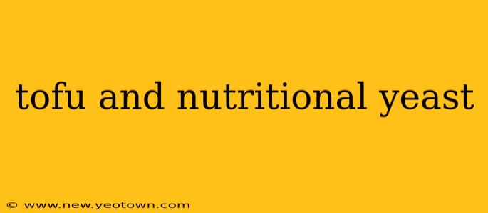 tofu and nutritional yeast