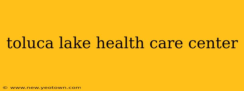 toluca lake health care center