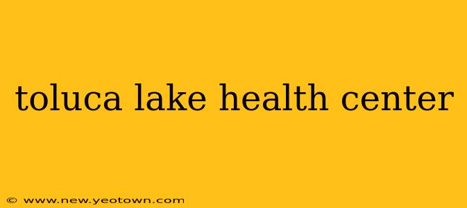 toluca lake health center