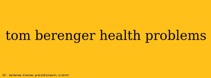 tom berenger health problems