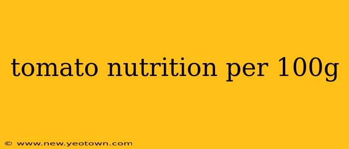tomato nutrition per 100g