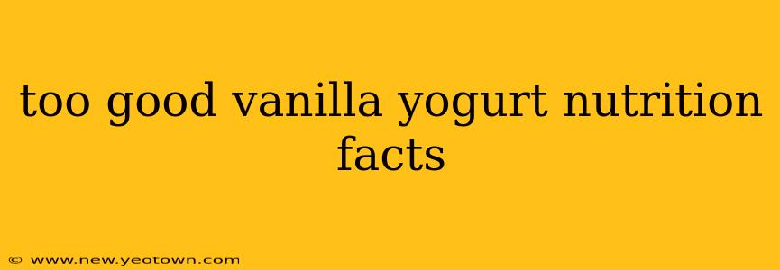 too good vanilla yogurt nutrition facts