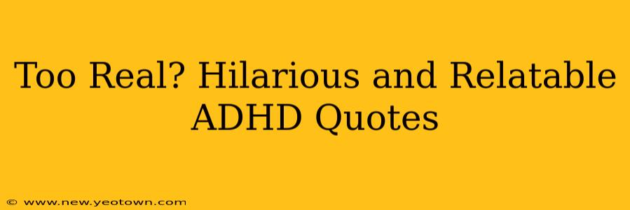 Too Real? Hilarious and Relatable ADHD Quotes