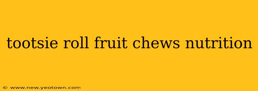 tootsie roll fruit chews nutrition