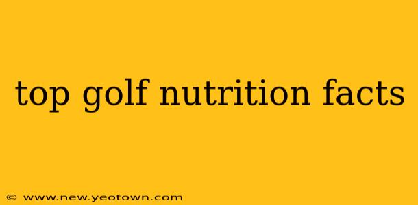 top golf nutrition facts