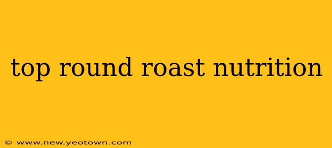 top round roast nutrition
