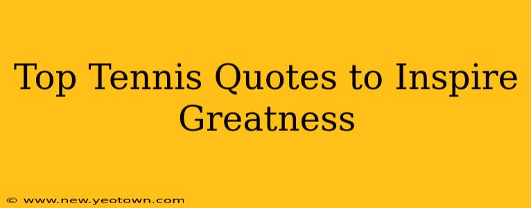 Top Tennis Quotes to Inspire Greatness