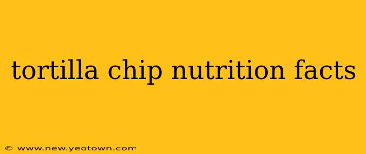 tortilla chip nutrition facts