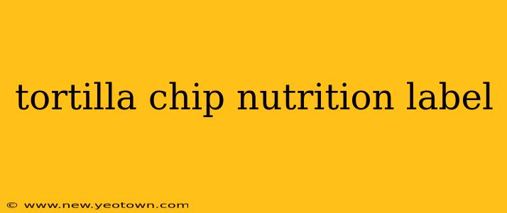 tortilla chip nutrition label