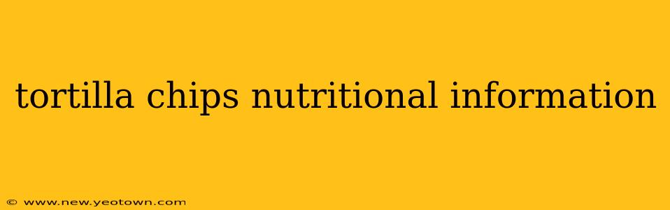 tortilla chips nutritional information