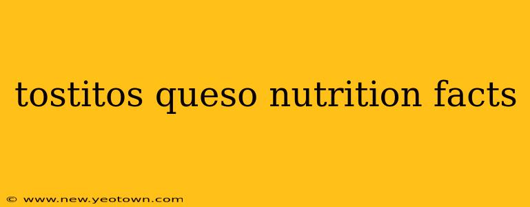 tostitos queso nutrition facts