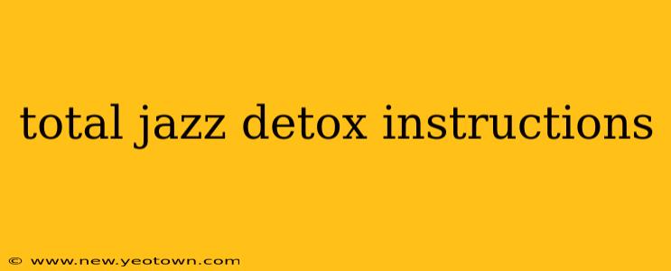 total jazz detox instructions