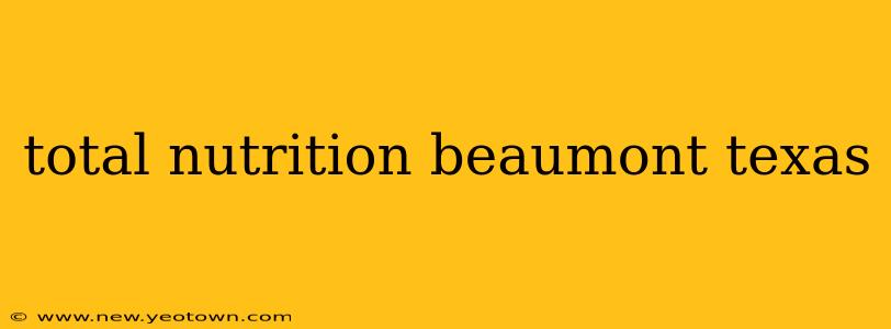 total nutrition beaumont texas