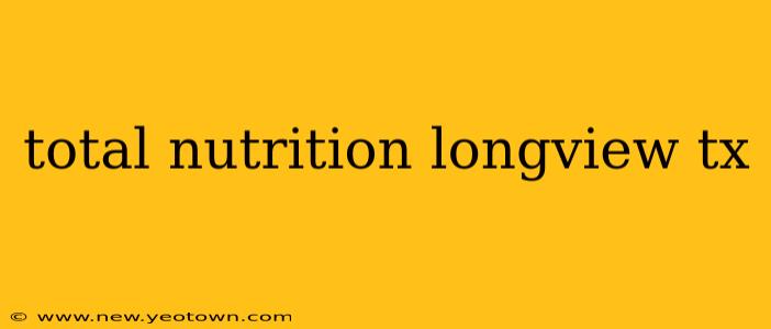 total nutrition longview tx
