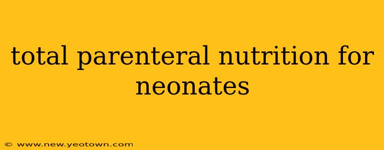 total parenteral nutrition for neonates