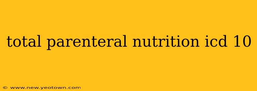 total parenteral nutrition icd 10