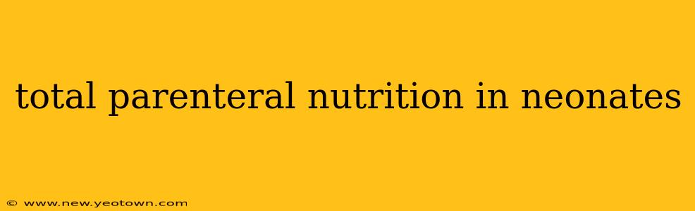 total parenteral nutrition in neonates