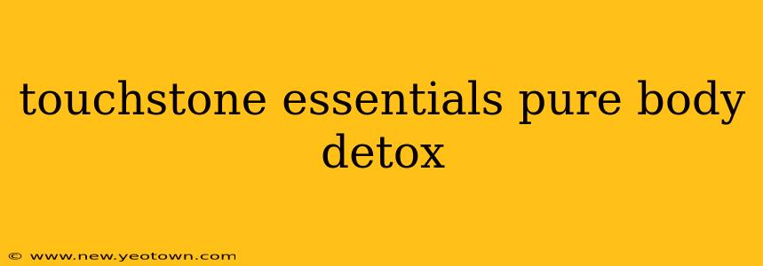 touchstone essentials pure body detox