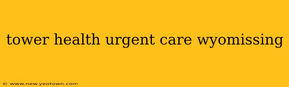 tower health urgent care wyomissing