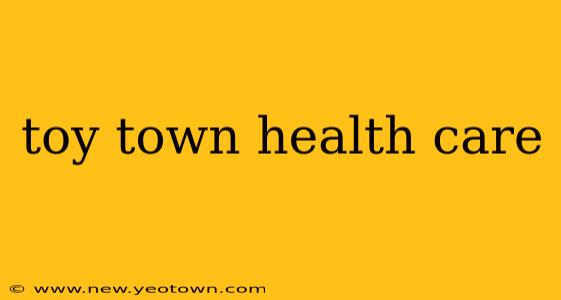 toy town health care
