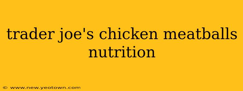 trader joe's chicken meatballs nutrition