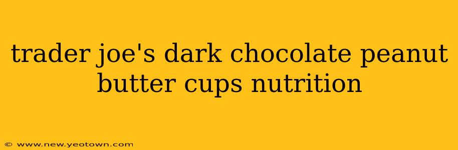 trader joe's dark chocolate peanut butter cups nutrition