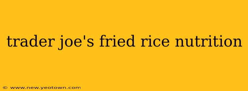 trader joe's fried rice nutrition