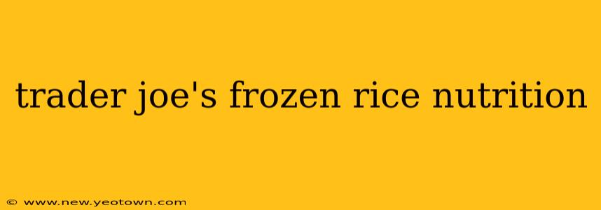 trader joe's frozen rice nutrition