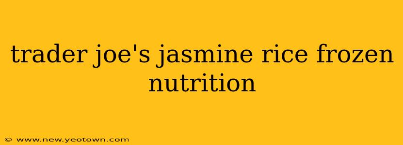 trader joe's jasmine rice frozen nutrition