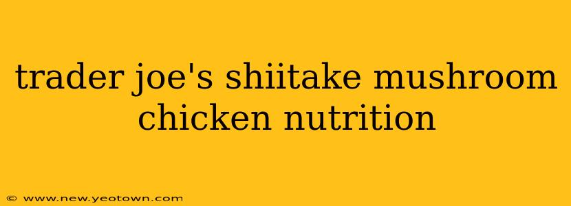 trader joe's shiitake mushroom chicken nutrition
