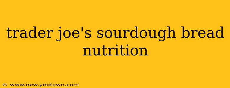 trader joe's sourdough bread nutrition