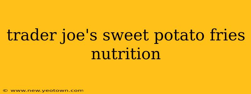 trader joe's sweet potato fries nutrition