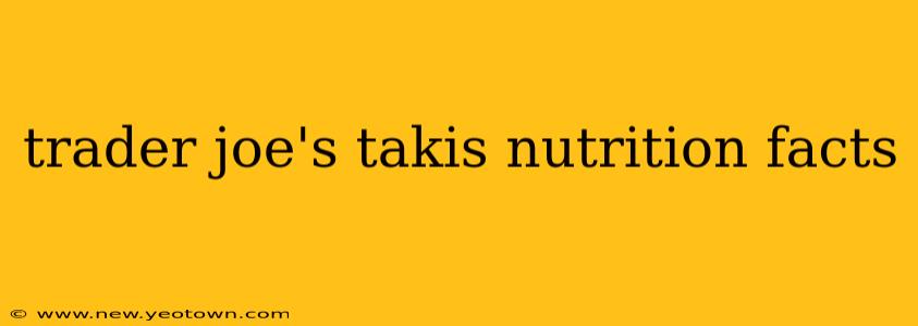 trader joe's takis nutrition facts