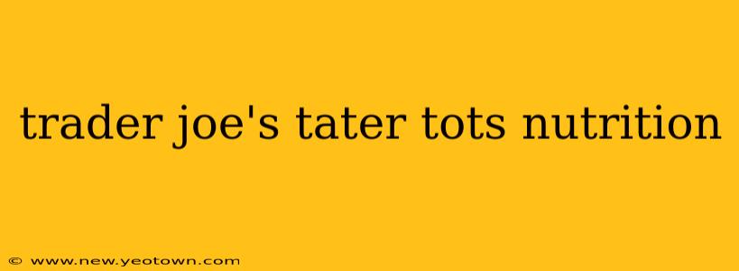 trader joe's tater tots nutrition