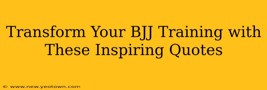 Transform Your BJJ Training with These Inspiring Quotes