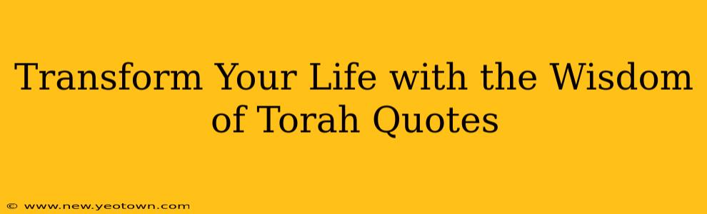 Transform Your Life with the Wisdom of Torah Quotes