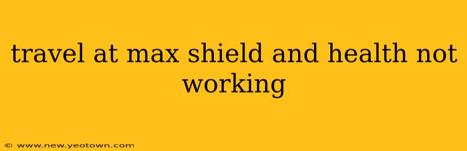 travel at max shield and health not working