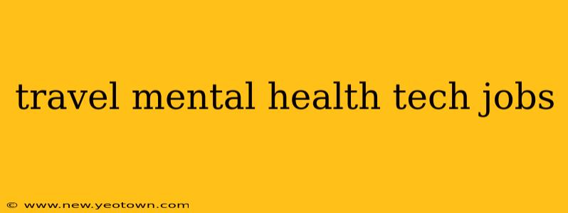 travel mental health tech jobs